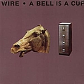 Wire - A Bell Is A Cup...Until It Is Struck album