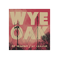 Wye Oak - My Neighbor/ My Creator альбом