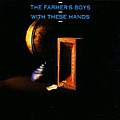 Farmer&#039;s Boys - With These Hands album