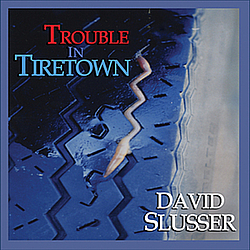 David Slusser - Trouble In Tiretown album