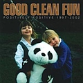 Good Clean Fun - Positively Positive 1998-2002 альбом