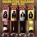 Grand Funk Railroad - Born to Die album