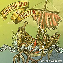 Greenland Is Melting - Where Were We album