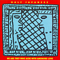 Half Japanese - We Are They Who Ache With Amorous Love album