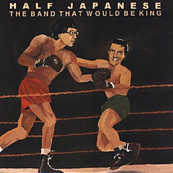 Half Japanese - The Band That Would Be King album