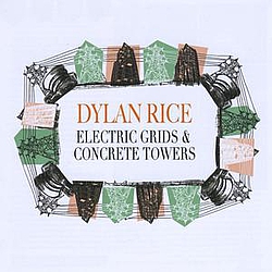 Dylan Rice - Electric Grids &amp; Concrete Towers album