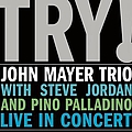 John Mayer - Try! John Mayer Trio Live In Concert альбом