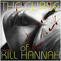 Kill Hannah - The Curse Of Kill Hannah альбом