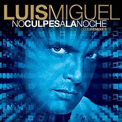 Luis Miguel - No Culpes A La Noche - Club Remixes альбом