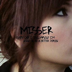Misser - Every Day I Tell Myself I&#039;m Going To Be A Better Person альбом