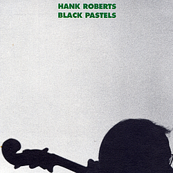 Hank Roberts - Black Pastels альбом
