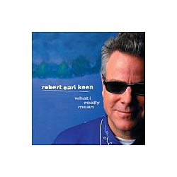Robert Earl Keen - What I Really Mean album