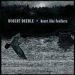 Robert Deeble - Heart Like Feathers album