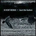 Robert Deeble - Heart Like Feathers album