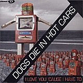Dogs Die In Hot Cars - I Love You Cause I Have To album