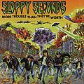 Sloppy Seconds - More Trouble Than They&#039;re Worth album