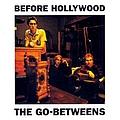 The Go-Betweens - Before Hollywood альбом