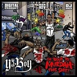 Ya Boy - I&#039;m Bout To Murdah This Shit! альбом