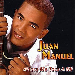 Juan Manuel - Ahora Me Toca A Mi альбом
