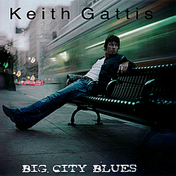 Keith Gattis - Big City Blues album