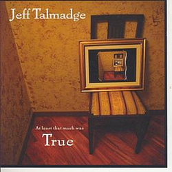 Jeff Talmadge - At Least That Much Was True альбом