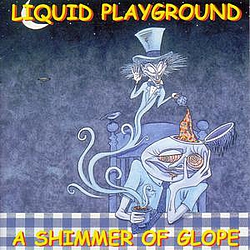 Liquid Playground - A Shimmer Of Glope альбом