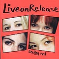 Live On Release - Seeing Red album