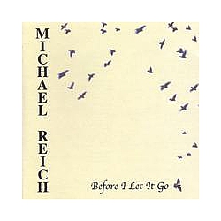 Michael Reich - Before I Let It Go альбом