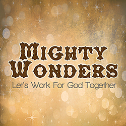 Mighty Wonders - Let&#039;s Work For God Together альбом