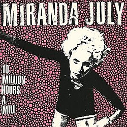 Miranda July - 10 Million Hours A Mile альбом