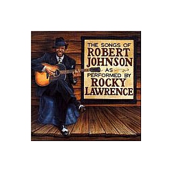 Rocky Lawrence - The Songs Of Robert Johnson As Performed By Rocky альбом