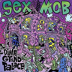 Sex Mob - Dime Grind Palace альбом