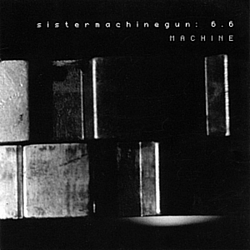 Sister Machine Gun - Sistermachinegun: 6.6 Machine альбом