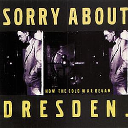 Sorry About Dresden - How the Cold War Began album