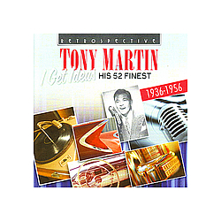 Tony Martin - Tony Martin. I Get Ideas - His 52 Finest 1936-1956 альбом