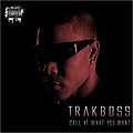 TrakBoss - Call It What You Want альбом