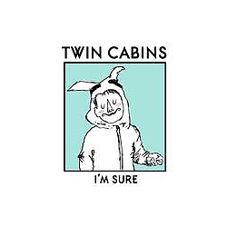 Twin Cabins - I&#039;m Sure альбом
