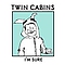 Twin Cabins - I&#039;m Sure album