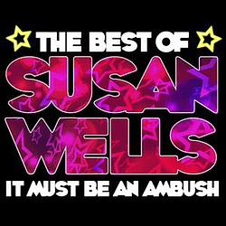 Susan Wells - It Must Be An Ambush - The Best Of Susan Wells album