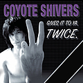 Coyote Shivers - Gives It To Ya. Twice: One Sick Pup/From My Bedroom To Yours album