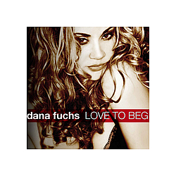 Dana Fuchs - Love To Beg альбом