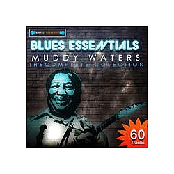 Muddy Waters - Blues Essentials - Muddy Waters The Complete Collection (Digitally Remastered) album