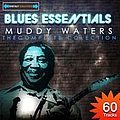 Muddy Waters - Blues Essentials - Muddy Waters The Complete Collection (Digitally Remastered) альбом