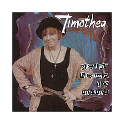 Timothea - Goin&#039; Home To Mama album