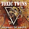 Toxic Twins - Menace To Unity альбом