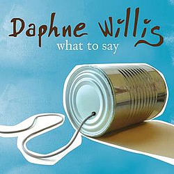 Daphne Willis - What To Say album