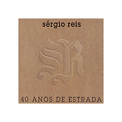 Sérgio Reis - SÃ©rgio Reis, 40 Anos De Estrada альбом