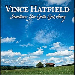 Vince Hatfield - Sometimes You Gotta Get Away альбом