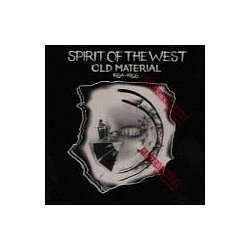 Spirit Of The West - Old Material 1984 - 1986 album