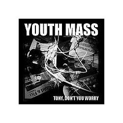 Youth Mass - Tony Don&#039;t You Worry album
